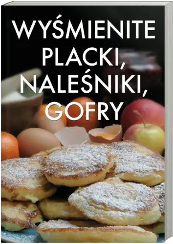 Książka - Wyśmienite placki, naleśniki, gofry
