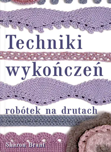 Książka - Techniki wykończeń robótek na drutach