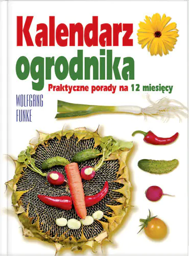 Książka - Kalendarz ogrodnika. Praktyczne porady na 12 miesięcy