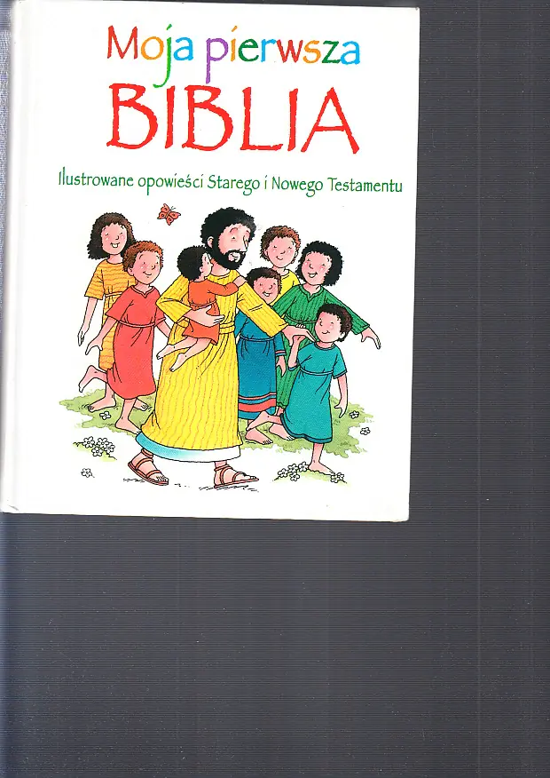 Książka - Moja pierwsza Biblia. Ilustrowane opowieści Starego i Nowego Testamentu