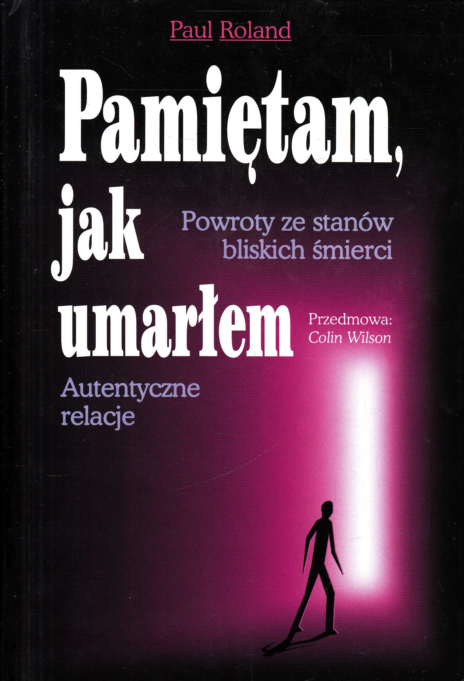 Książka - Pamiętam jak Umarłem Powroty ze Stanów Bliskich Śmierci i Autentyczne Relacje