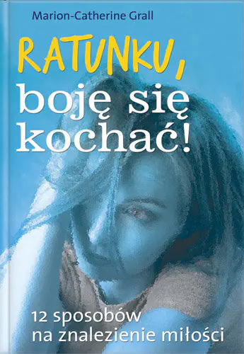 Książka - Ratunku, Boję Się Kochać