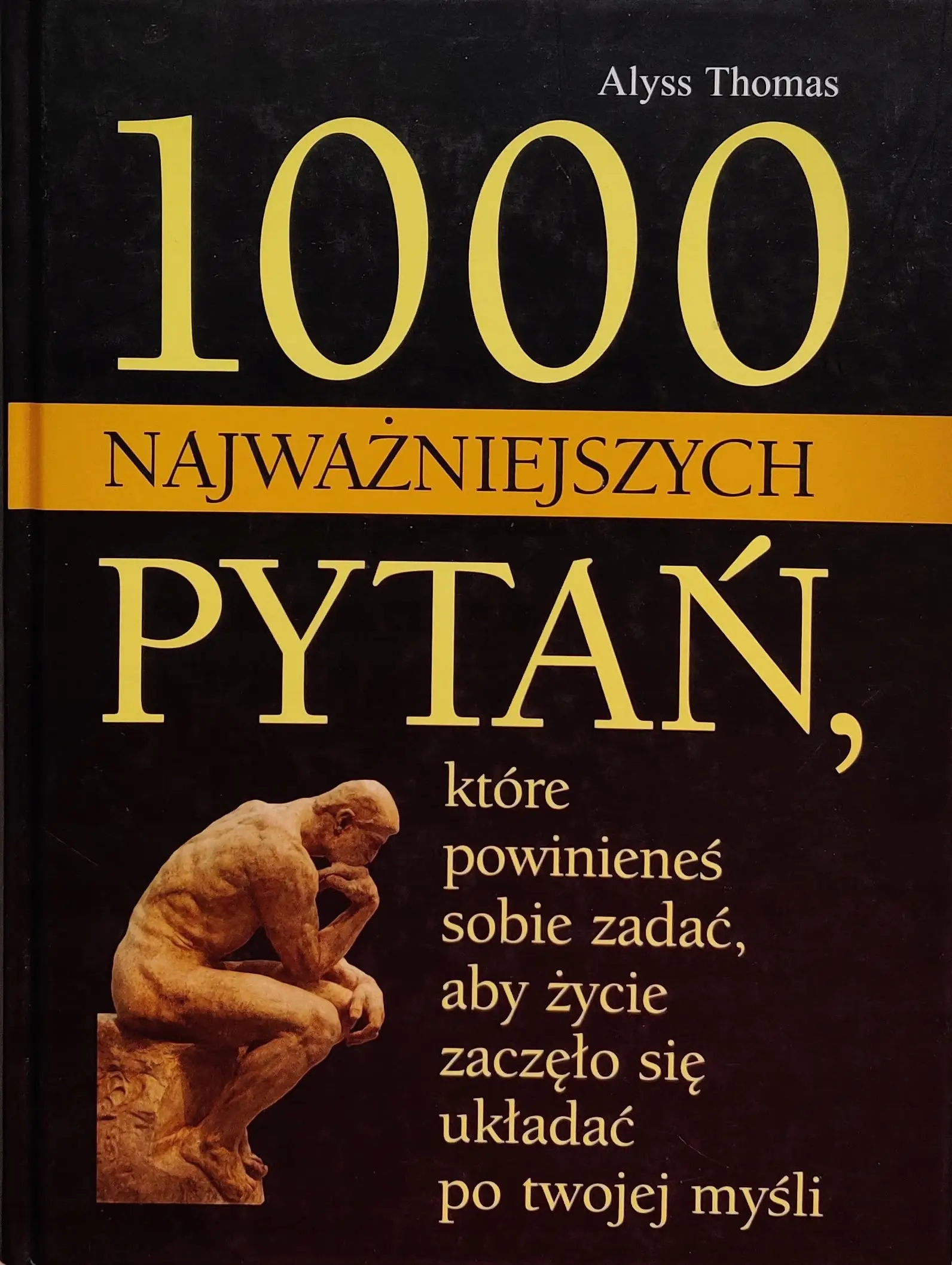 Książka - 1000 Najważniejszych Pytań, Które Powinieneś Sobie Zadać, aby Życie Zaczęło się Układać po Twojej Myśli