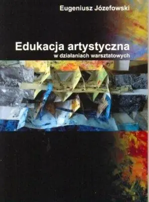 Książka - Edukacja artystyczna w działaniach warsztatowych