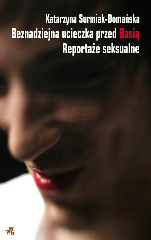 Książka - Beznadziejna ucieczka przed Basią. Reportaże seksualne