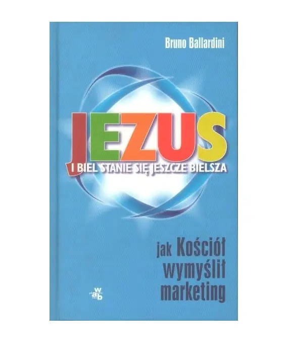 Książka - Jezus, i Biel Stanie Się Jeszcze Bielsza. Jak Kościół Wymyślił Marketing