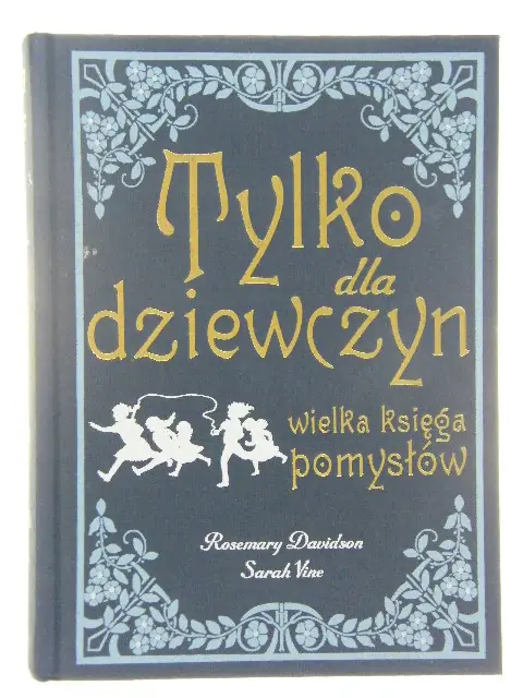 Książka - Tylko dla dziewczyn. Wielka księga pomysłów