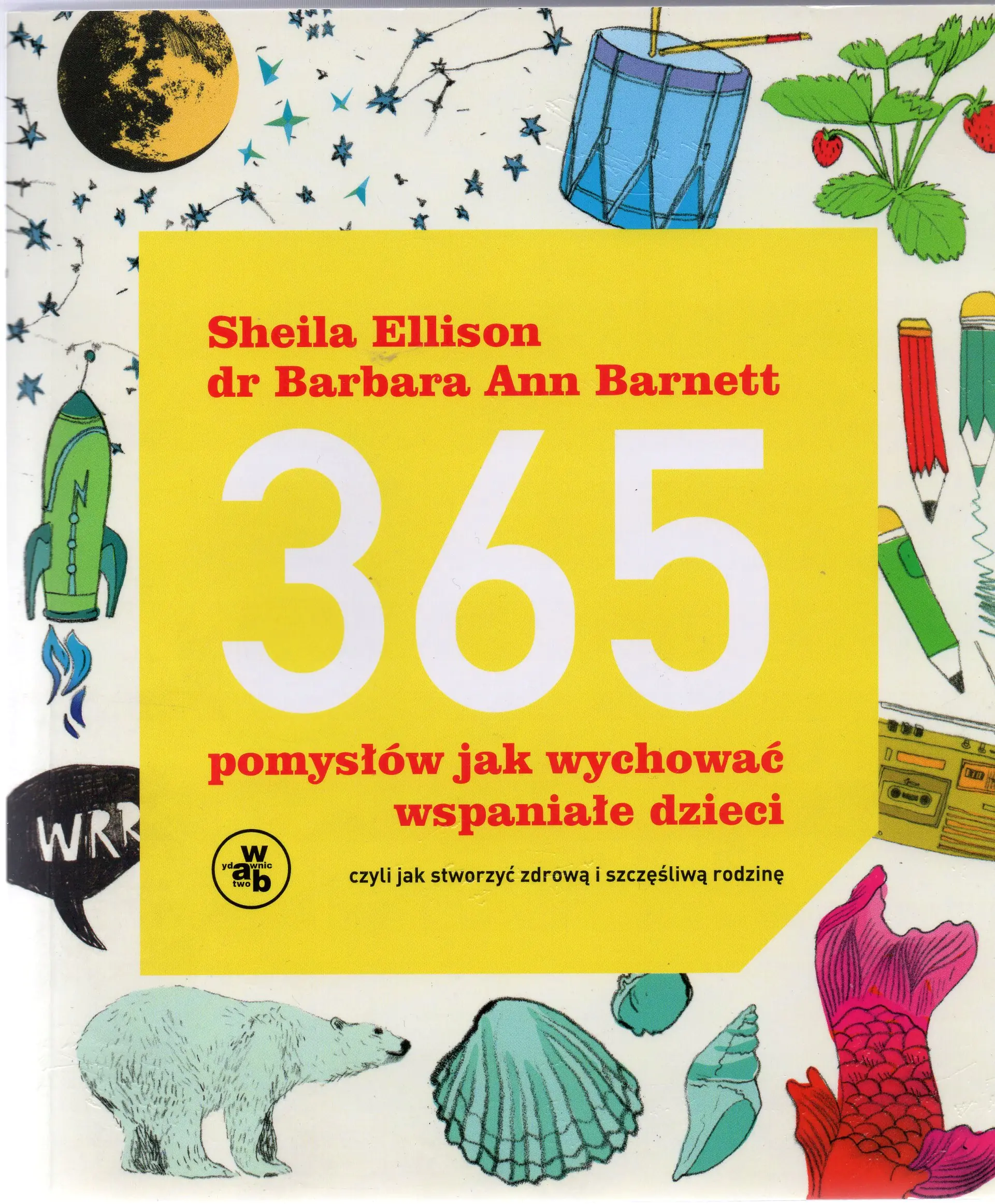 Książka - 365 pomysłów jak wychować wspaniałe dzieci, czyli jak stworzyć zdrową i szczęśliwą rodzinę