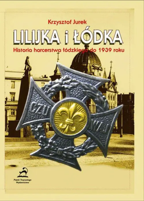 Książka - Lilijka i łódka. Historia harcerstwa łódzkiego do 1939 roku