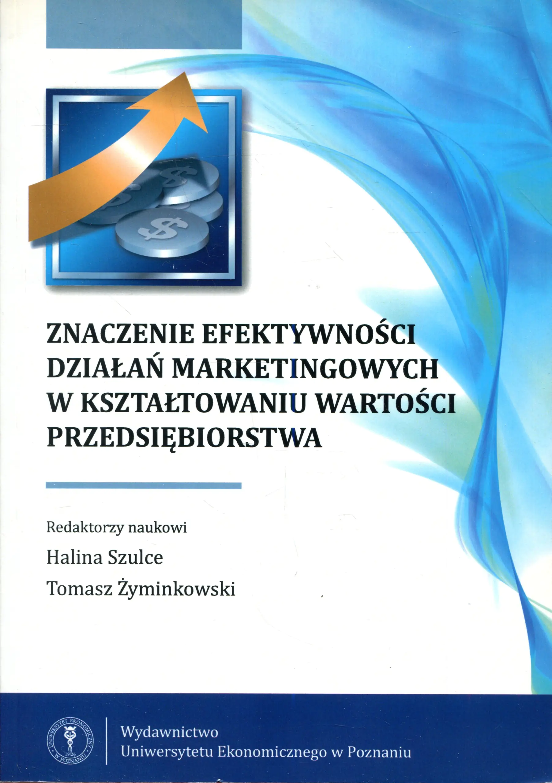 Książka - ZNACZENIE EFEKTYWNOŚCI DZIAŁAŃ MARKETINGOWYCH W KSZTAŁTOWANIU WARTOŚCI PRZEDSIĘBIORSTWA