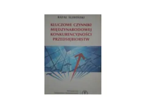 Książka - KLUCZOWE CZYNNIKI MIĘDZYNARODOWEJ KONKURENCYJNOŚCI PRZEDSIĘBIORSTW