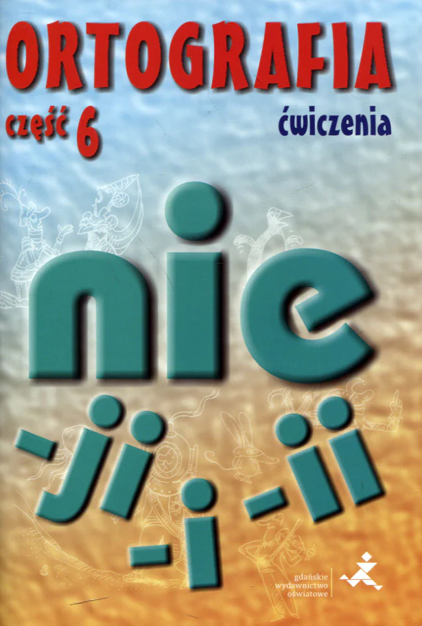 Książka - Ortografia 6. Ćwiczenia. Pisownia wyrazów łączna i rozdzielna. Pisownia wyrazów zakończonych na -ji, -i, -ii