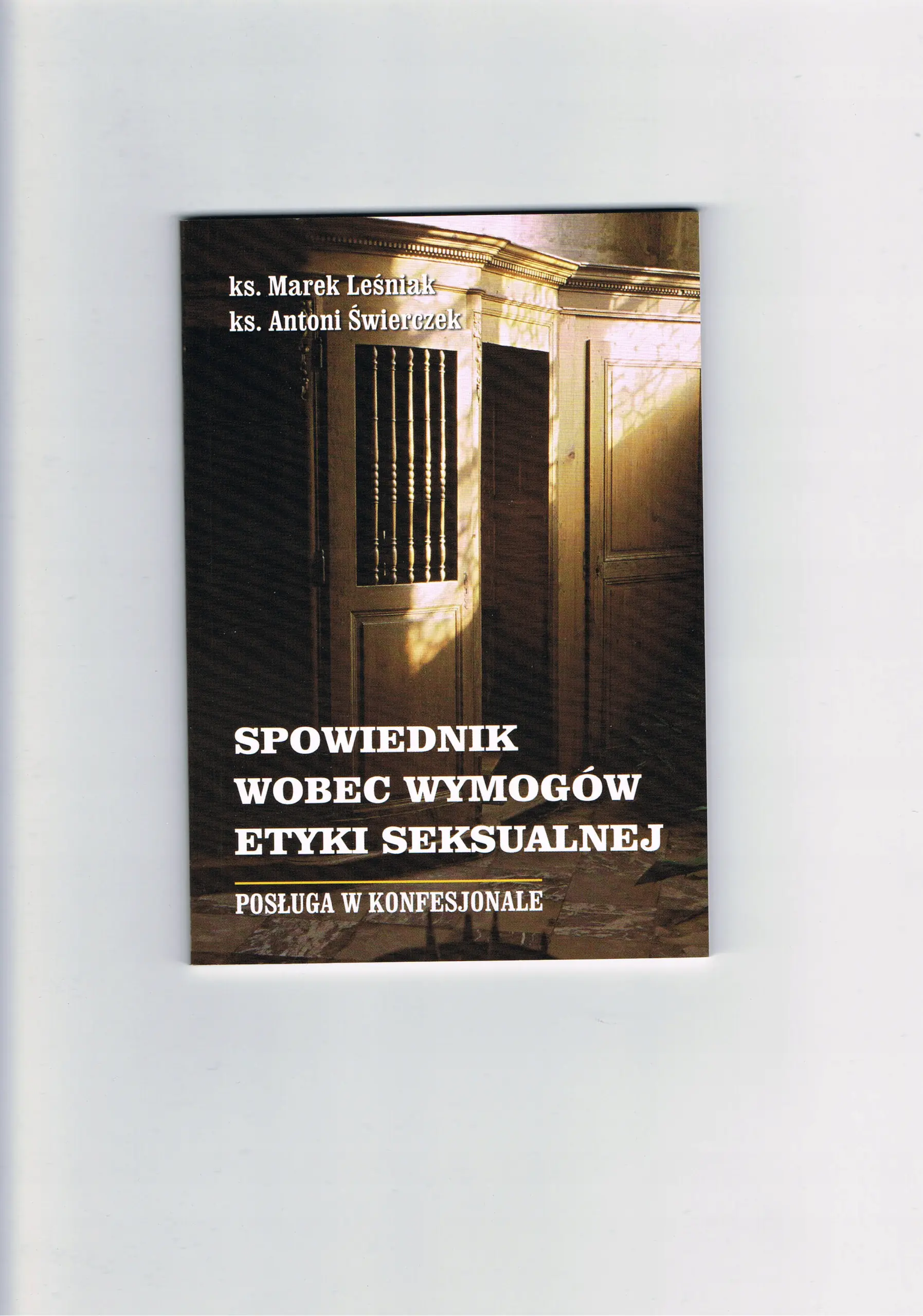 Książka - Spowiednik wobec wymogów etyki seksualnej - ks. Antoni Świerczek, ks. Marek Leśniak