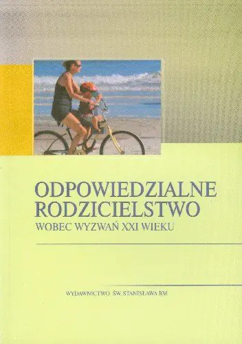Książka - Odpowiedzialne rodzicielstwo wobec wyzwań XXI wieku 