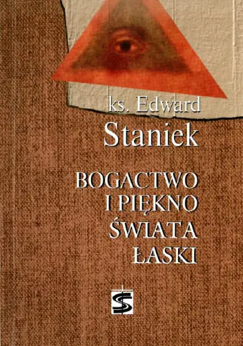 Książka - Bogactwo i piękno świata łaski - ks. Staniek Edward 