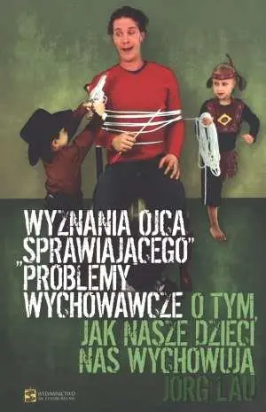 Książka - Wyznania ojca sprawiającego problemy wychowawcze. O tym, jak nasze dzieci nas wychowują