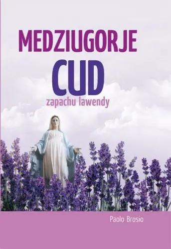 Książka - Medziugorje. Cud zapachu lawendy