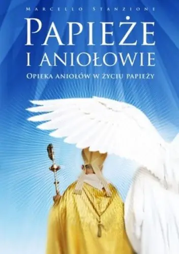 Książka - Papieże i aniołowie.Opieka aniołów w życiu papieży