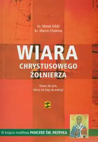 Książka - Wiara chrystusowego żołnierza. Pomoc dla tych, którzy nie boją się walczyć