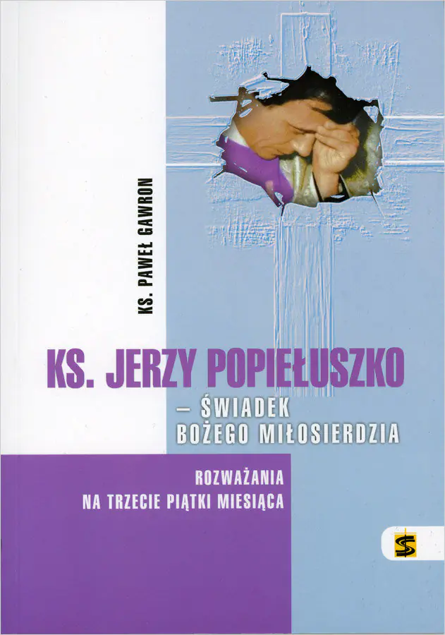 Książka - Ks. Jerzy Popiełuszko. Świadek Bożego Miłosierdzia. Rozważania na trzecie piątki miesiąca