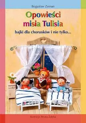 Książka - Opowieści misia Tulisia bajki dla chorusków i nie tylko…