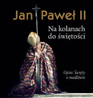 Książka - Jan Paweł II. Na Kolanach do Świętości