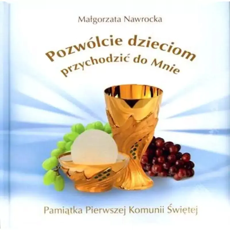 Książka - Pozwólcie dzieciom przychodzić do Mnie. Pamiątka Pierwszej Komunii świętej
