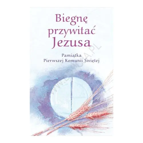 Książka - Biegnę przywitać Jezusa. Pamiątka Pierwszej Komunii Świętej