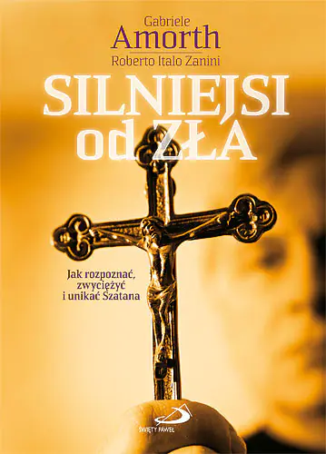 Książka - Silniejsi od zła. Jak rozpoznać, zwyciężyć i unikać szatana