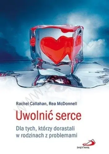Książka - Uwolnić serce. Dla tych, którzy dorastali...
