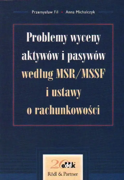 Książka - PROBLEMY WYCENY AKTYWÓW I PASYWÓW WEDŁUG MSR/MSSF I USTAWY O RACHUNKOWOŚCI