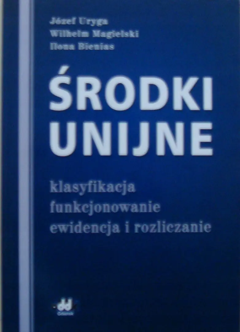Książka - ŚRODKI UNIJNE KLASYFIKACJA FUNKCJONOWANIE EWIDENCJA I ROZLICZANIE