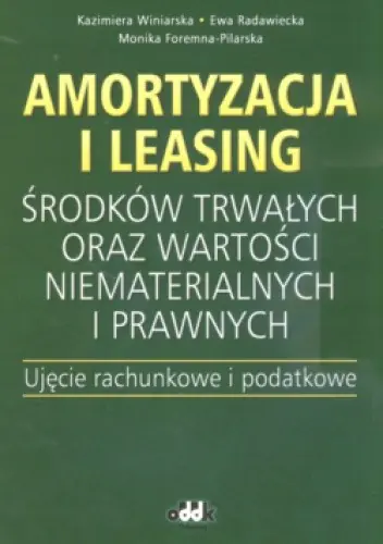 Książka - Amortyzacja i leasing - Winiarska Kazimiera, Radawiecka Ewa, Foremna-Pilarska Monika