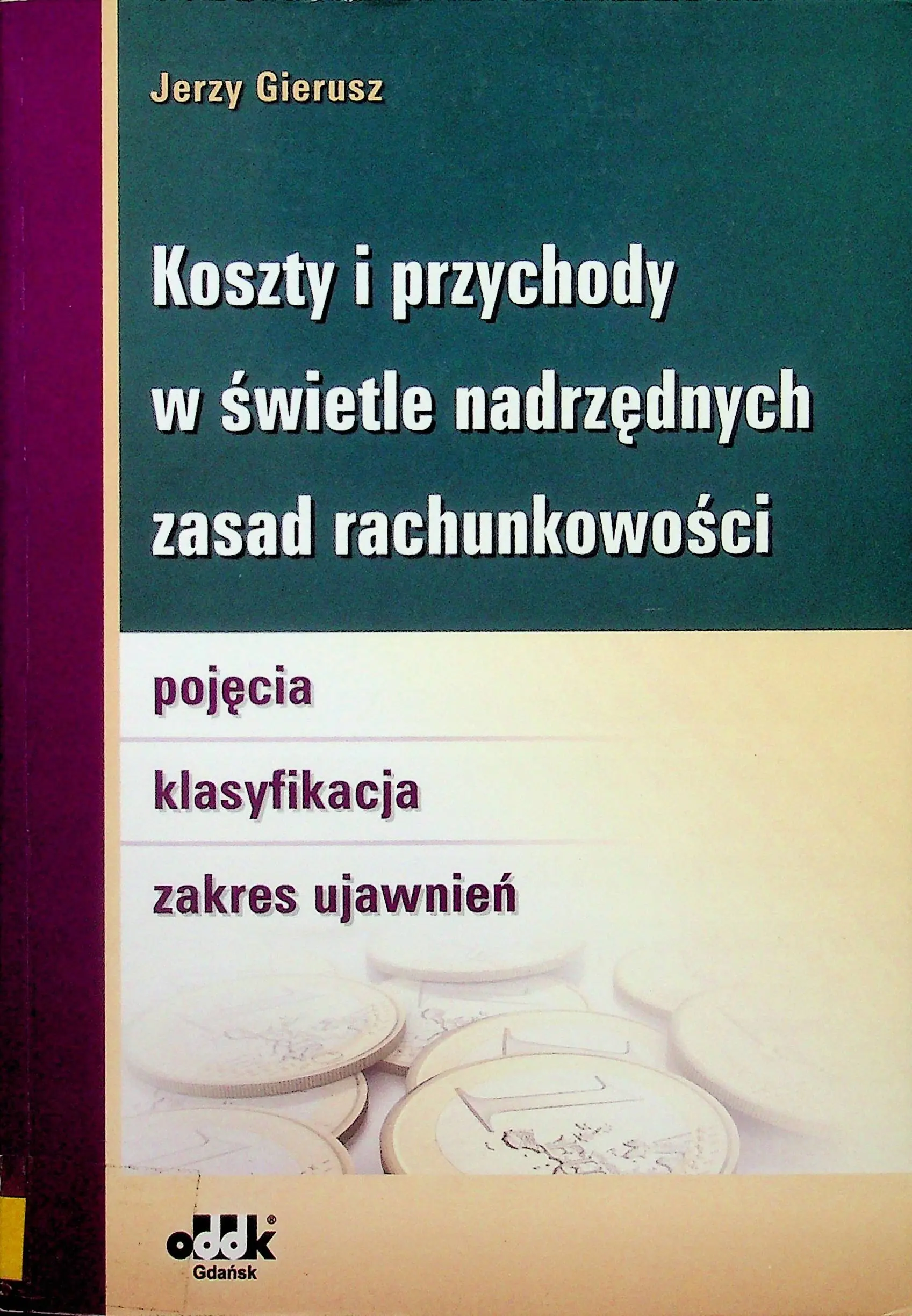 Książka - KOSZTY I PRZYCHODY W ŚWIETLE NADRZĘDNYCH ZASAD RACHUNKOWOŚCI POJĘCIA KLASYFIKACJA ZAKRES UJAWNIEŃ