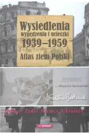 Wysiedlenia, Wypędzenia i Ucieczki 1939-1959. Atlas Ziem Polski