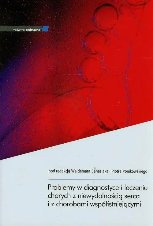 Książka - Problemy w diagnostyce i leczeniu chorych z niewydolnością serca i z chorobami współistniejącymi
