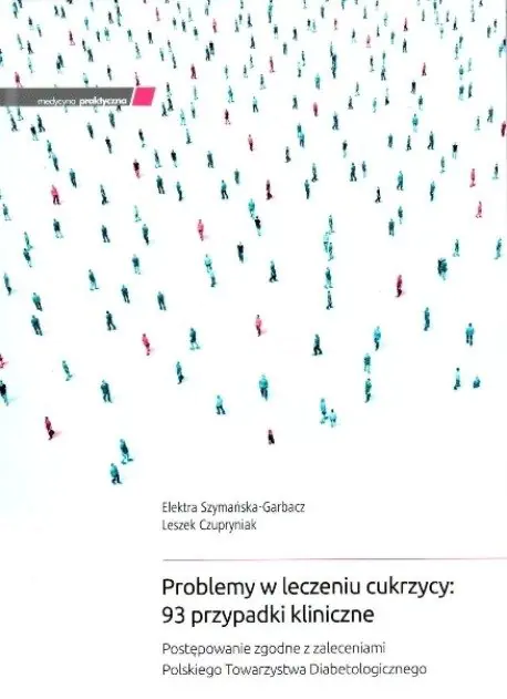 Książka - Problemy w leczeniu cukrzycy. 93 przypadki kliniczne. Postępowanie zgodne z zaleceniami Polskiego Towarzystwa Diabetologicznego