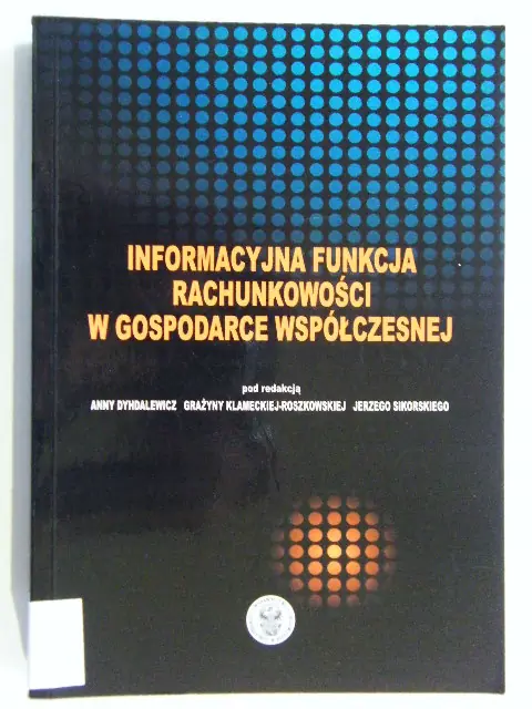 Książka - INFORMACYJNA FUNKCJA RACHUNKOWOŚCI W GOSPODARCE WSPÓŁCZESNEJ