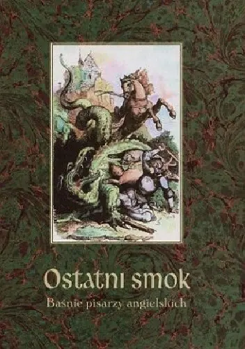 Książka - Ostatni smok. Baśnie pisarzy angielskich