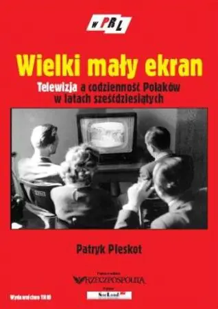 Książka - Wielki mały ekran. Telewizja a codzienność Polaków w latach sześćdziesiątych