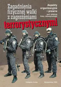 Książka - Zagadnienia fizycznej walki z zagrożeniami terrorystycznymi
