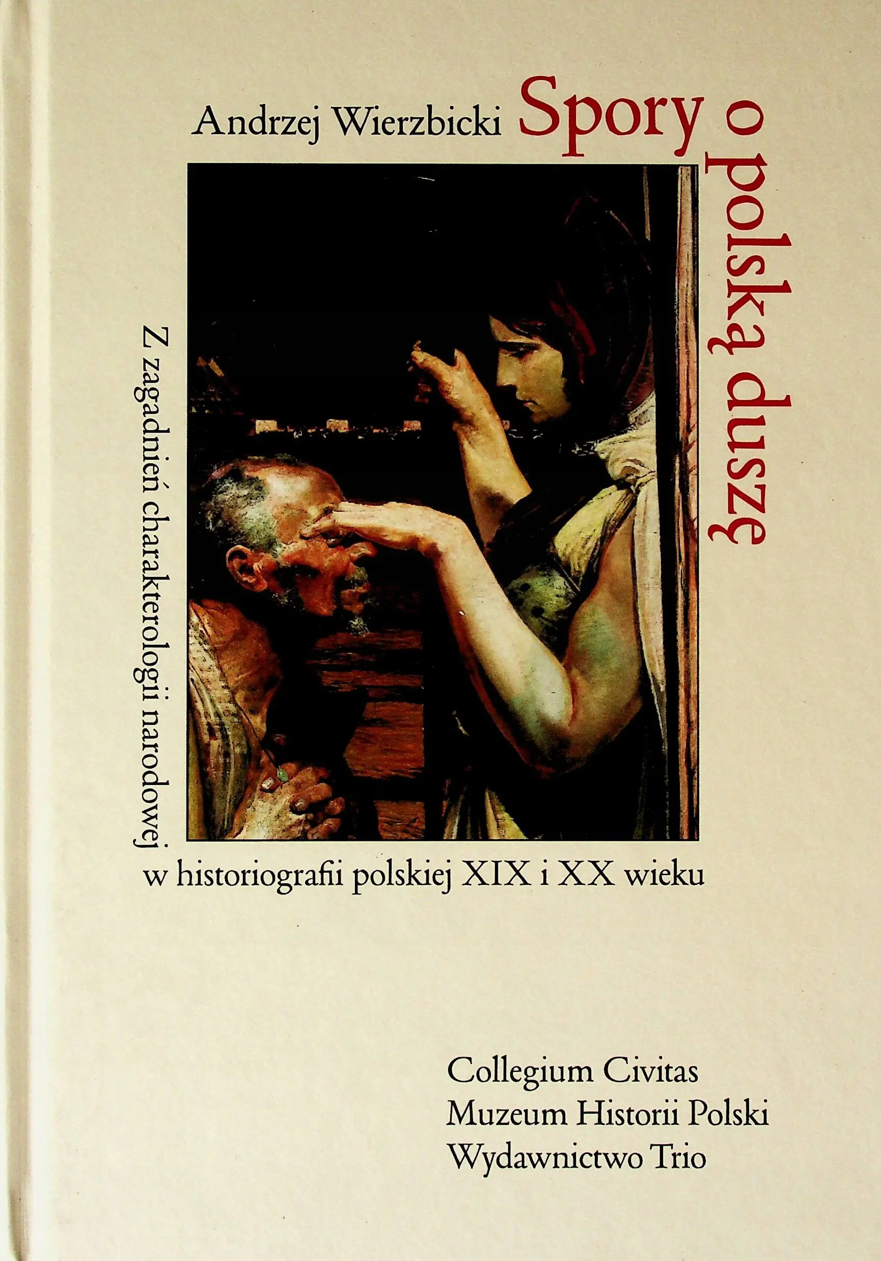 Książka - Spory o Polską Duszę. Z Zagadnień Charakterologii Narodowej w Historiografii Polskiej XIX i XX Wieku