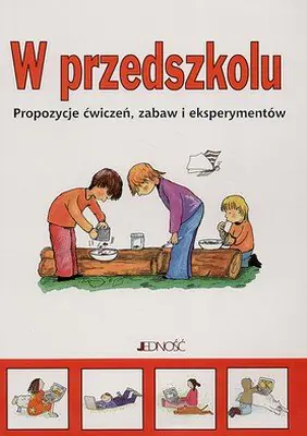 Książka - W przedszkolu. Propozycje ćwiczeń, zabaw i eksperymentów
