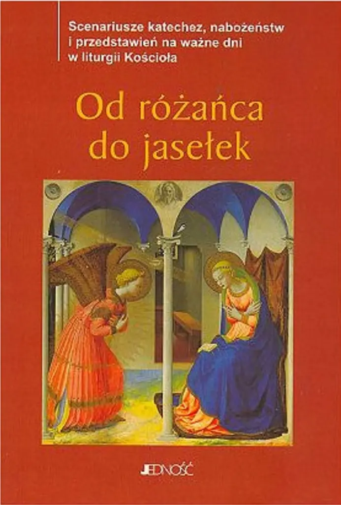 Książka - Od Różańca Do Jasełek Scenariusze Katechez Nabożeństw I Przedstawień Na Ważne Dni w Liturgii Kościoła