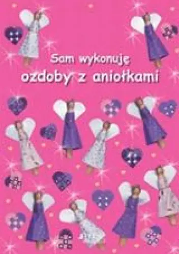 Książka - Sam wykonuję ozdoby z aniołkami