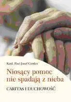 Książka - Niosący Pomoc nie Spadają z Nieba. Caritas i Duchowość
