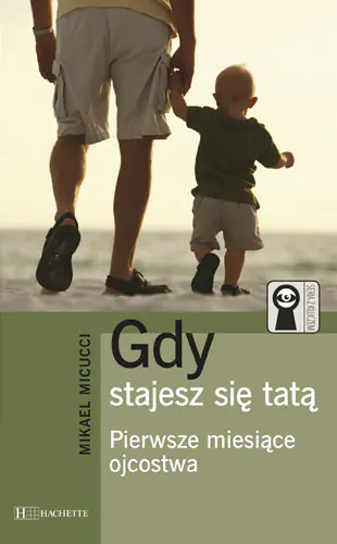 Książka - Gdy stajesz się tatą. Pierwsze miesiące ojcostwa