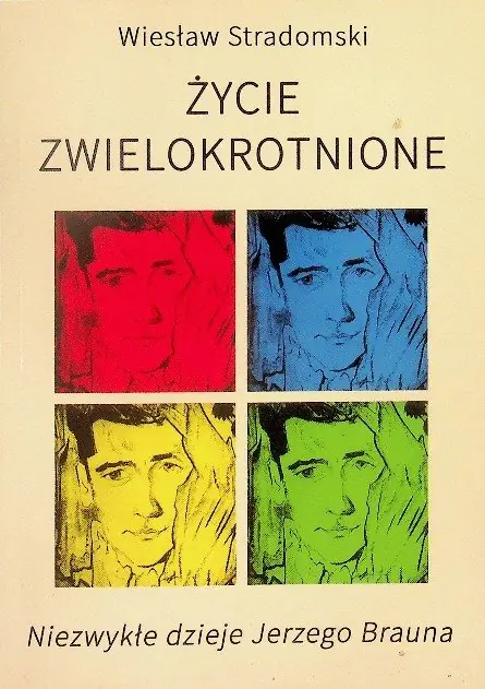 Książka - Życie zwielokrotnione. Niezwykłe dzieje Jerzego Brauna
