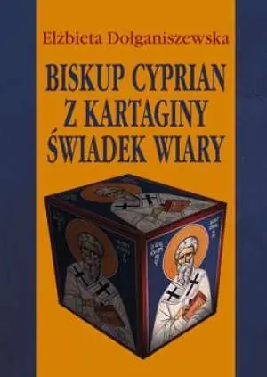 Książka - Biskup Cyprian z Kartaginy. Świadek wiary