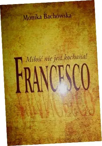 Książka - Francesco. Miłość nie jest kochana!